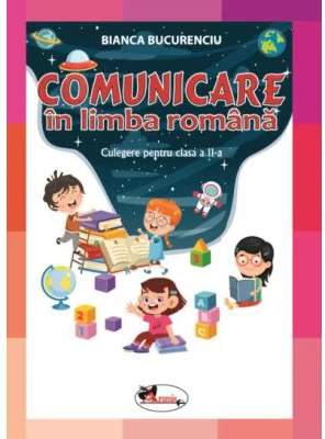 Comunicare in limba romana. Culegere pentru clasa a 2-a - Bianca Bucurenciu