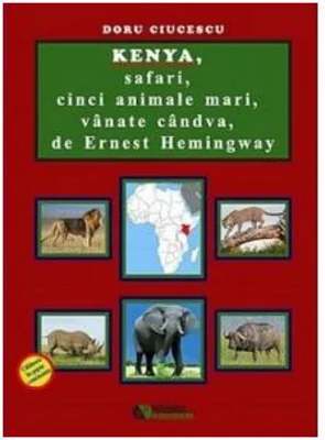 Kenya, safari, cinci animale mari, vanate candva, de Ernest Hemingway - Doru Ciucescu