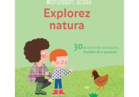 Montessori acasa. Explorez natura - Delphine Gilles Cotte