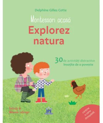 Montessori acasa. Explorez natura - Delphine Gilles Cotte