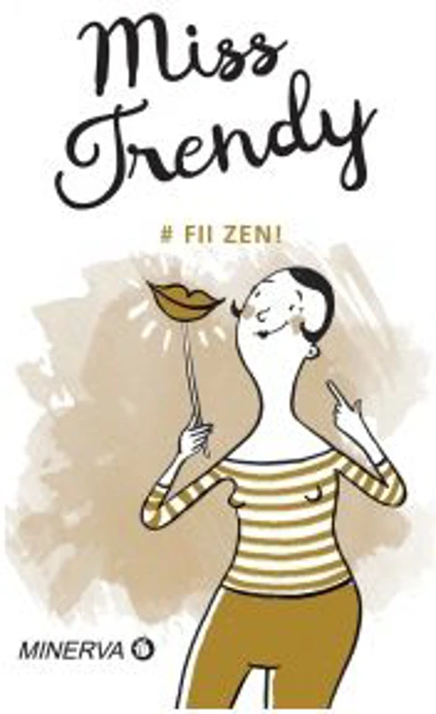 Miss trendy. Fii zen - Sanda Stiehler-Chiose