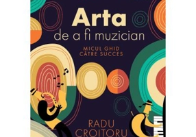 Arta de a fi muzician. Micul ghid catre succes