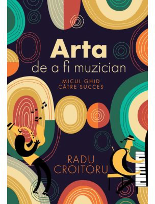 Arta de a fi muzician. Micul ghid catre succes