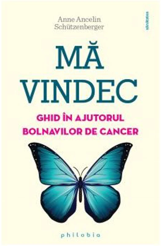 Ma vindec. Ghid in ajutorul bolnavilor de cancer - Anne Ancelin Schutzenberger
