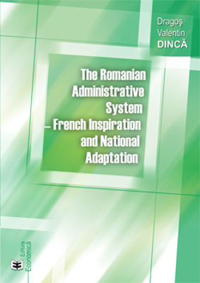 The Romanian Administrative System. French Inspiration and National Adaptation - Dragos Valentin Dinca