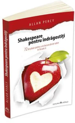 Shakespeare pentru indragostiti. 72 de pilule pentru a ne bucura de iubire in fiecare zi - Allan Percy