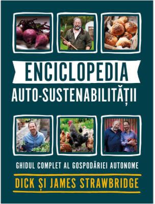 Enciclopedia auto-sustenabilitatii - Ghidul complet al gospodariei autonome - Dick Strawbridge, James Strawbridge