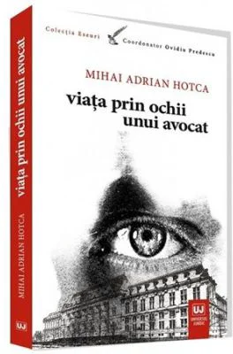 Viata prin ochii unui avocat - Mihai Adrian Hotca