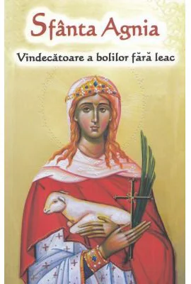 Sfanta Agnia. Vindecatoare de boli incurabile