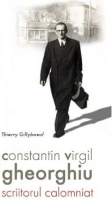 Constantin Virgil Gheorghiu, scriitorul calomniat - Thierry Gillyboeuf