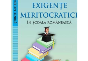Exigente meritocratice in scoala romaneasca - Marin Manolescu