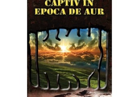 Captiv in Epoca de aur - Calin Ciobotari