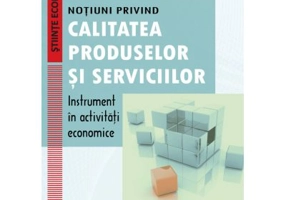 Notiuni privind calitatea produselor si serviciilor – instrument in activitati economice - Emilia Pascu