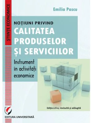 Notiuni privind calitatea produselor si serviciilor – instrument in activitati economice - Emilia Pascu