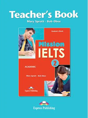 Curs Limba Engleza Mission IELTS 2 Academic Manualul Profesorului - Mary Spratt, Bob Obee