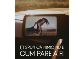 Iti spun ca nimic nu e cum pare a fi