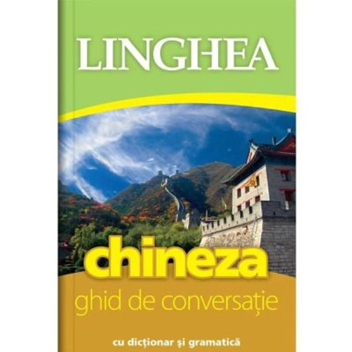 Chineza. Ghid de conversatie roman-chinez cu dictionar si gramatica