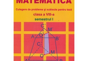MATEMATICA Clasa a 8-a Semestrul 1. Culegere de probleme si subiecte pentru teza - Marius Burtea