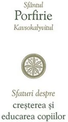 Sfaturi despre cresterea si educarea copiilor - sf. Porfirie Kavsokalyvitul