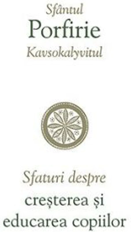 Sfaturi despre cresterea si educarea copiilor - sf. Porfirie Kavsokalyvitul