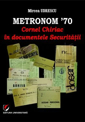 Metronom ’70. Cornel Chiriac in documentele Securitatii