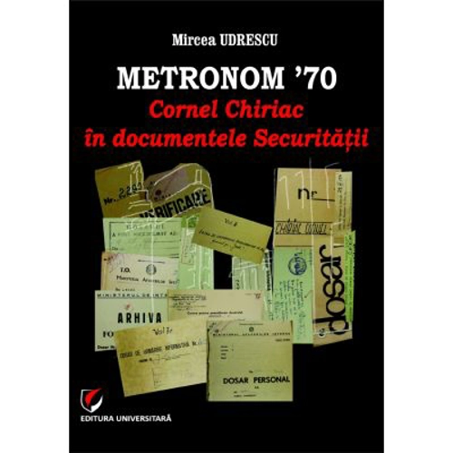 Metronom ’70. Cornel Chiriac in documentele Securitatii