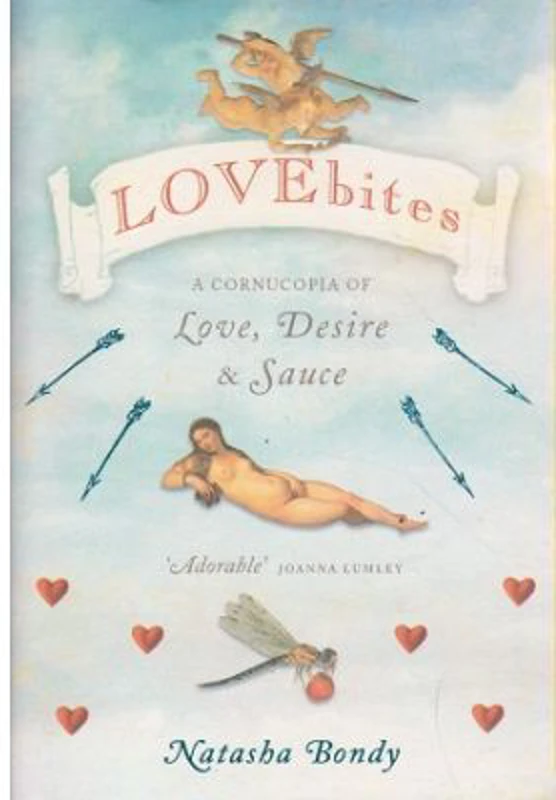 Lovebites. A Cornucopia of Love, Desire and Sauce - Natasha Bondy