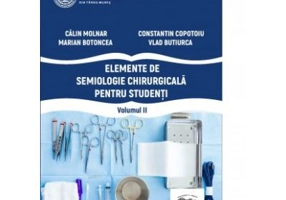 Elemente de semiologie chirurgicala pentru studenti, volumul 2 - Calin Molnar, Constantin Copotoiu, Marian Botoncea, Vlad Butiurca