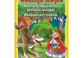 3 Povesti: Scufita Rosie. Povestea imparatului prefacut in copac. Randunica si vrabiile