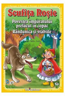 3 Povesti: Scufita Rosie. Povestea imparatului prefacut in copac. Randunica si vrabiile