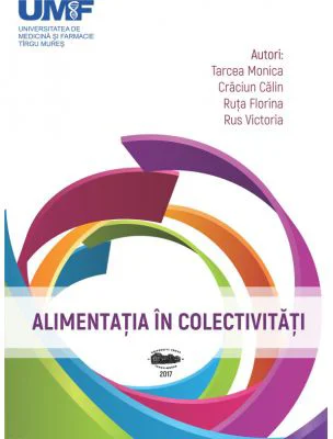 Alimentatia in colectivitati - Monica Tarcea, Calin Craciun, Florina Ruta, Victoria Rus