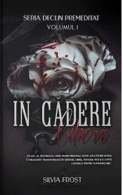 Seria Declin Premeditat Volumul 1, In cadere libera - Silvia Frost