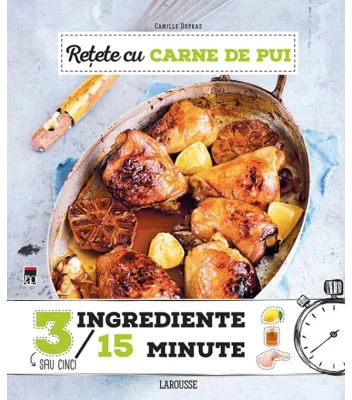 Retete cu carne de pui. 3 ingrediente, 15 minute - Larousse