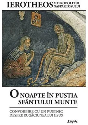 O noapte in pustia Sfantului Munte. Convorbire cu un pustnic despre Rugaciunea lui Iisus - Ierotheos Vlachos