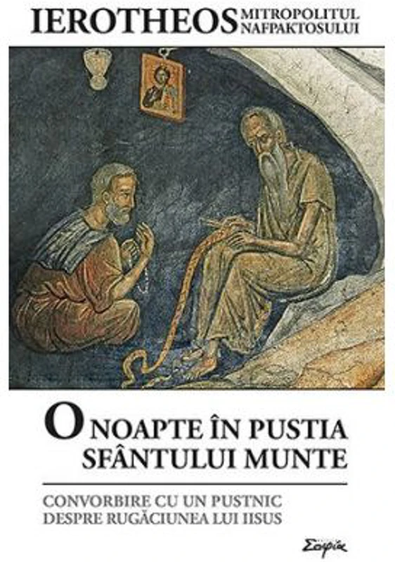 O noapte in pustia Sfantului Munte. Convorbire cu un pustnic despre Rugaciunea lui Iisus - Ierotheos Vlachos
