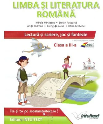 Limba si literatura romana. Lectura si scriere, joc si fantezie, pentru clasa a 3-a - Mirela Mihaescu