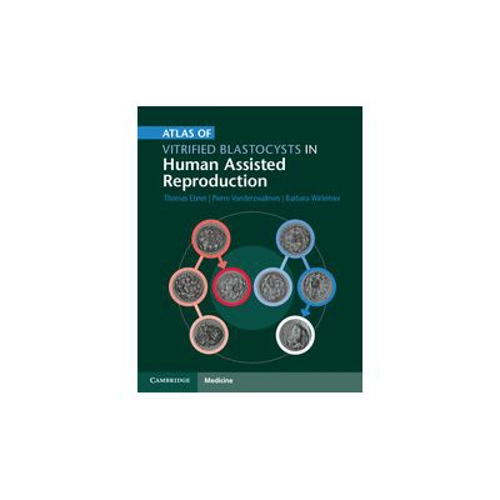 Atlas of Vitrified Blastocysts in Human Assisted Reproduction - Thomas Ebner, Pierre Vanderzwalmen, Barbara Wirleitner