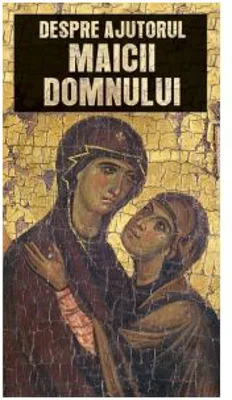 Despre ajutorul Maicii Domnului - Gheorghita Ciocioi