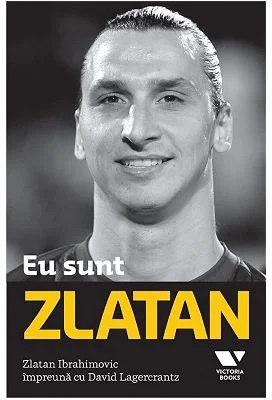 Victoria Books: Eu sunt Zlatan - David Lagercrantz