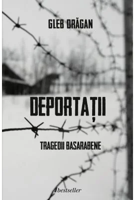 Deportatii - Tragedii Basarabene