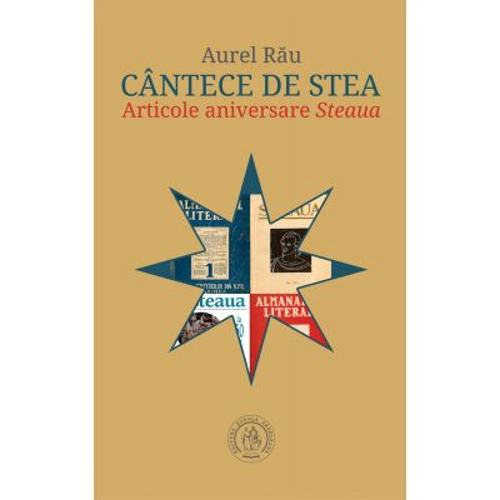 Cantece de stea. Articole aniversare Steaua - Aurel Rau