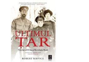 Ultimul Tar. Nicolae al II-lea si Revolutia Rusa