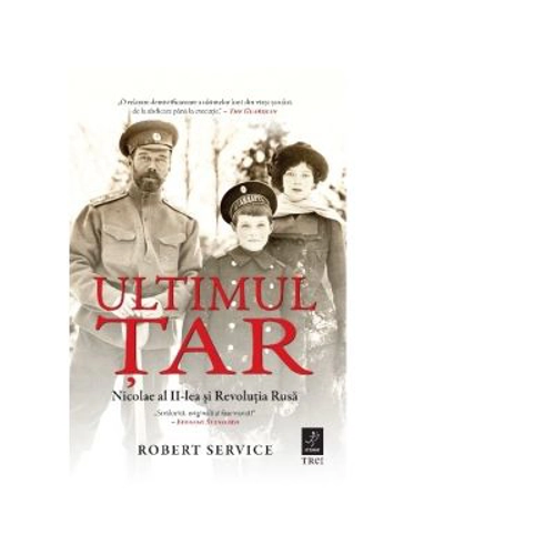 Ultimul Tar. Nicolae al II-lea si Revolutia Rusa