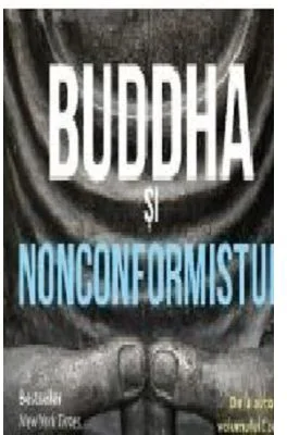 Buddha si nonconformistul. Arta spirituala secreta a reusitei in munca
