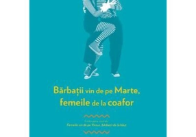 Barbatii vin de pe Marte, femeile de la coafor. Continuarea volumului Femeile vin de pe Venus, barbatii de la baut