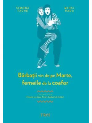 Barbatii vin de pe Marte, femeile de la coafor. Continuarea volumului Femeile vin de pe Venus, barbatii de la baut
