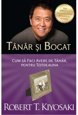 Tanar si bogat. Cum sa faci avere de tanar, pentru totdeauna - Robert T. Kiyosaki