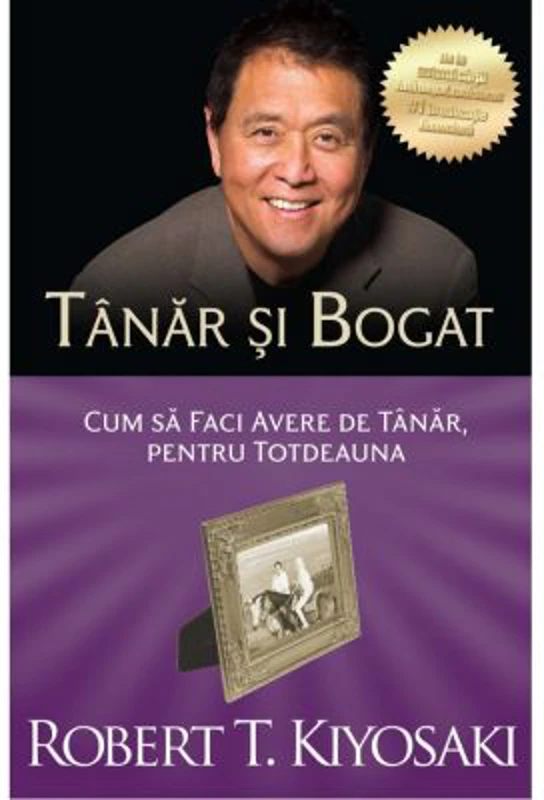 Tanar si bogat. Cum sa faci avere de tanar, pentru totdeauna - Robert T. Kiyosaki