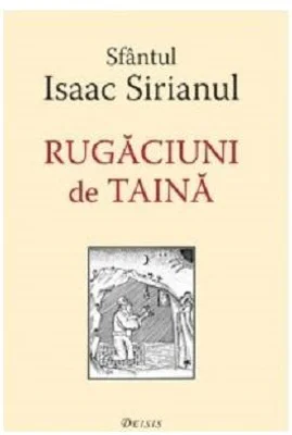 Rugaciuni de taina - Sfantul Isaac Sirianul