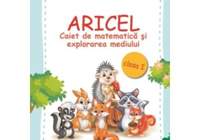 ARICEL. Caiet de matematica si explorarea mediului clasa I - Marcela Penes, Celina Iordache